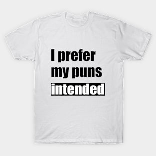 I prefer my puns intended Funny Saying T-Shirt